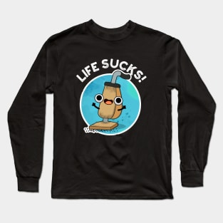 Life Sucks Funny Vacuum Cleaner Pun Long Sleeve T-Shirt